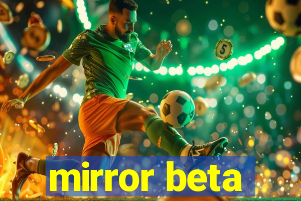 mirror beta